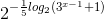 2^{-\frac{1}{5}log_{2}(3^{x-1}+1)}