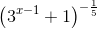 \left ( 3^{x-1} +1\right )^{-\frac{1}{5}}