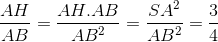 \frac{AH}{AB}=\frac{AH.AB}{AB^{2}}=\frac{SA^{2}}{AB^{2}}=\frac{3}{4}