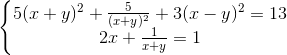 \left\{\begin{matrix} 5(x+y)^{2} +\frac{5}{(x+y)^{2}}+3(x-y)^{2}=13& & \\ 2x+\frac{1}{x+y}=1 & & \end{matrix}\right.