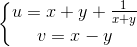 \left\{\begin{matrix} u=x+y+\frac{1}{x+y} & & \\ v=x-y & & \end{matrix}\right.