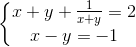 \left\{\begin{matrix} x+y+\frac{1}{x+y}=2 & & \\ x-y=-1 & & \end{matrix}\right.