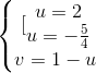 \left\{\begin{matrix} [\begin{matrix} u=2 & & \\ u=-\frac{5}{4} & & \end{matrix} & & \\ v=1-u & & \end{matrix}\right.