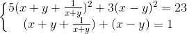 \left\{\begin{matrix} 5(x+y+\frac{1}{x+y})^{2}+3(x-y)^{2}=23 & & \\ (x+y+\frac{1}{x+y})+(x-y)=1 & & \end{matrix}\right.