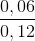 \frac{0,06}{0,12}