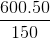 \frac{600.50}{150}