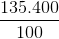 \frac{135.400}{100}