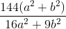 \frac{144(a^{2}+b^{2})}{16a^{2}+9b^{2}}