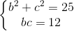 \left \{ \begin{matrix} b^{2}+c^{2}=25\\ bc =12 \end{matrix}