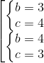 \left [ \begin{matrix} \left \{ \begin{matrix} b=3\\ c=4 \end{matrix}\\ \left \{ \begin{matrix} b=4\\ c=3 \end{matrix} \end{matrix}