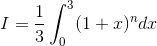 I=\frac{1}{3}\int_{0}^{3}(1+x)^{n}dx