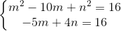 \left\{\begin{matrix} m^2 - 10m + n^2 = 16 & \\ -5m + 4n = 16& \end{matrix}\right.