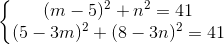 \left\{\begin{matrix} (m - 5)^2 + n^2 = 41 & \\ (5 - 3m)^2 + (8 - 3n)^2 = 41& \end{matrix}\right.