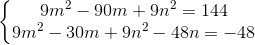 \left\{\begin{matrix} 9m^2 - 90m + 9n^2 = 144 & \\ 9m^2 - 30m + 9n^2 - 48n = -48& \end{matrix}\right.