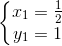 \left\{\begin{matrix} x_{1}=\frac{1}{2}\\ y_{1}=1 \end{matrix}\right.