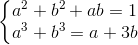 \left\{\begin{matrix} a^2 + b^2 + ab = 1 & \\ a^3 + b^3 = a + 3b & \end{matrix}\right.