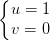 \dpi{100} \left\{\begin{matrix} u=1\\ v=0 \end{matrix}\right.