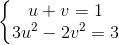 \left\{\begin{matrix} u+v=1\\ 3u^{2}-2v^{2}=3 \end{matrix}\right.