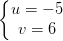 \dpi{100} \left\{\begin{matrix} u=-5\\ v=6 \end{matrix}\right.