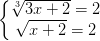 \dpi{100} \left\{\begin{matrix} \sqrt[3]{3x+2}=2\\ \sqrt{x+2}=2 \end{matrix}\right.