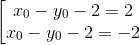 \left [\begin{matrix} x_{0}-y_{0}-2=2 & & \\ x_{0}-y_{0}-2=-2 & & \end{matrix}