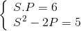 \left\{ \begin{array}{l} S.P = 6\\ {S^2} - 2P = 5 \end{array} \right.