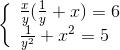 \left\{ \begin{array}{l} \frac{x}{y}(\frac{1}{y} + x) = 6\\ \frac{1}e_{y^2} + {x^2} = 5 \end{array} \right.