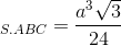 \Rightarrow V_{S.ABC}=\frac{a^e_3\sqrt{3}}{24}