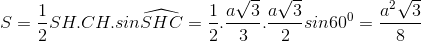 S_{\Delta SHC}=\frac{1}{2}SH.CH.sin\widehat{SHC}=\frac{1}{2}.\frac{a\sqrt{3}}{3}.\frac{a\sqrt{3}}{2}sin60^e_0=\frac{a^e_2\sqrt{3}}{8}