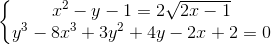 \left\{\begin{matrix} x^{2}-y-1=2\sqrt{2x-1} & & \\ y^{3}-8x^{3}+3y^{2}+4y-2x+2=0 & & \end{matrix}\right.