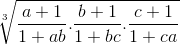 \sqrt[3]{\frac{a+1}{1+ab}.\frac{b+1}{1+bc}.\frac{c+1}{1+ca}}