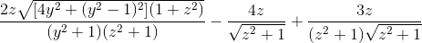 \frac{2z\sqrt{[4y^{2}+(y^{2}-1)^{2}](1+z^{2})}}{(y^{2}+1)(z^{2}+1)} - \frac{4z}{\sqrt{z^{2}+1}} + \frac{3z}{(z^{2}+1)\sqrt{z^{2}+1}}