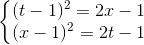 \left\{\begin{matrix} (t-1)^{2} =2x-1& & \\ (x-1)^{2}=2t-1 & & \end{matrix}\right.