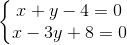 \left\{\begin{matrix} x+y-4=0 & & \\ x-3y+8=0 & & \end{matrix}\right.