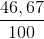 \frac{46,67}{100}