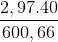 \frac{2,97.40}{600,66}