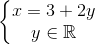 \left\{\begin{matrix} x=3+2y\\ y \in \mathbb{R} \end{matrix}\right.