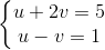 \left\{\begin{matrix} u+2v=5\\ u-v=1 \end{matrix}\right.