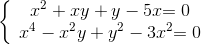 \left\{ {\begin{array}{*{20}{c}} e_x^2} + xy + y - 5x}&{ = 0}\\ e_x^4} - {x^2}y + {y^2} - 3{x^2&{ = 0} \end{array \right.