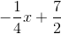 -\frac{1}{4}x+\frac{7}{2}