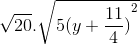 \sqrt {20} .\sqrt {5e_(y + \frace_11{4})}^2