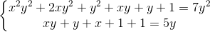 \left\{\begin{matrix} x^{2}y^{2} +2xy^{2}+y^{2}+xy+y+1=7y^{2}& & \\ xy+y+x+1+1=5y & & \end{matrix}\right.