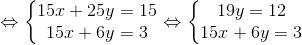 \Leftrightarrow \left\{\begin{matrix} 15x+25y=15\\ 15x+6y=3 \end{matrix}\right.\Leftrightarrow \left\{\begin{matrix} 19y=12\\ 15x+6y=3 \end{matrix}\right.