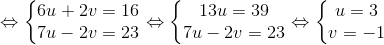 \Leftrightarrow \left\{\begin{matrix} 6u+2v=16\\ 7u-2v=23 \end{matrix}\right.\Leftrightarrow \left\{\begin{matrix} 13u=39\\ 7u-2v=23 \end{matrix}\right.\Leftrightarrow \left\{\begin{matrix} u=3\\ v=-1 \end{matrix}\right.