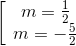 \left[ {\begin{array}{*{20}{c}} {m = \frac{1}{2}}\\ {m = - \frac{5}{2}} \end{array}} \right.