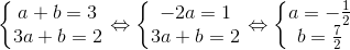 \left\{\begin{matrix} a+b=3\\ 3a+b=2 \end{matrix}\right.\Leftrightarrow \left\{\begin{matrix} -2a=1\\ 3a+b=2 \end{matrix}\right.\Leftrightarrow \left\{\begin{matrix} a=-\frac{1}{2}\\ b=\frac{7}{2} \end{matrix}\right.