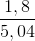 \frac{1,8}{5,04}