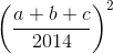 \left ( \frac{a+b+c}{2014} \right )^{2}