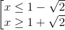 \left [ \begin{matrix} x\leq 1-\sqrt{2} & \\ x\geq 1+\sqrt{2} \end{matrix}