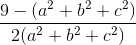 \frac{9-(a^{2}+b^{2}+c^{2})}{2(a^{2}+b^{2}+c^{2})}